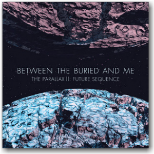 BETWEEN THE BURIED AND ME『The Parallax Ⅱ